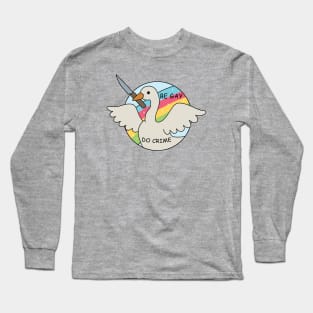 Be Gay Do Crime - Goose Long Sleeve T-Shirt